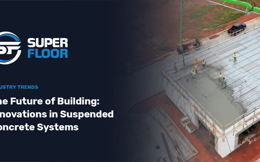 The Future of Building: Innovations in Suspended Concrete Systems