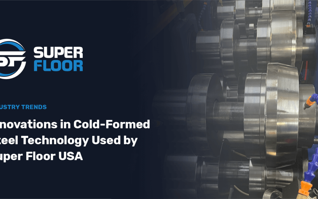 Innovations in Cold-Formed Steel Technology Used by Super Floor USA